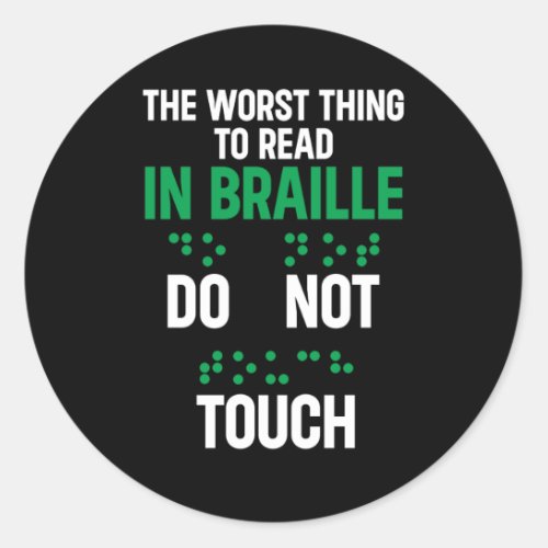 Do Not Touch Funny Worst Thing To Read In Braille Classic Round Sticker