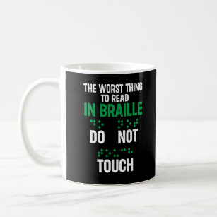 Do Not Touch Funny Worst Thing To Read In Braille Coffee Mug