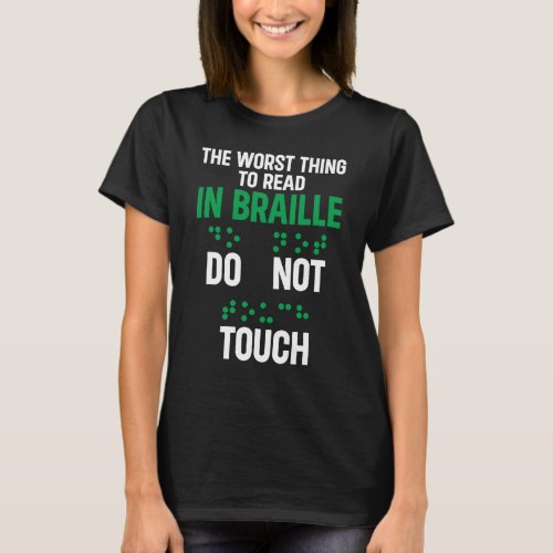 Do Not Touch Funny Worst Thing To Read In Braille T_Shirt