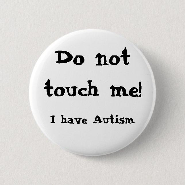 Do not touch me! Autism Button (Front)