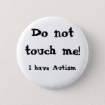 Do not touch me! Autism Button