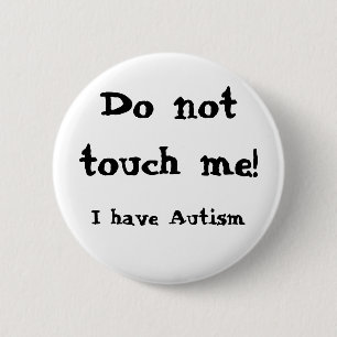 Do not touch me! Autism Button