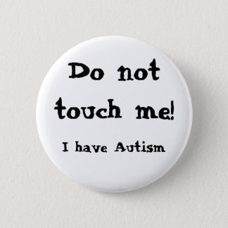 Do not touch me! Autism Button