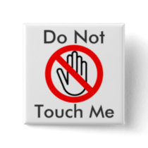 Do Not Touch Me Pinback Button