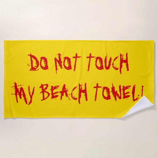 "DO NOT TOUCH MY BEACH TOWEL!" Yellow & Red Beach Towel (Front)