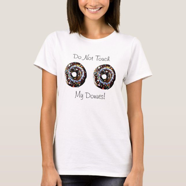 Do Not Touch My Donuts Humorous Shirt (Front)