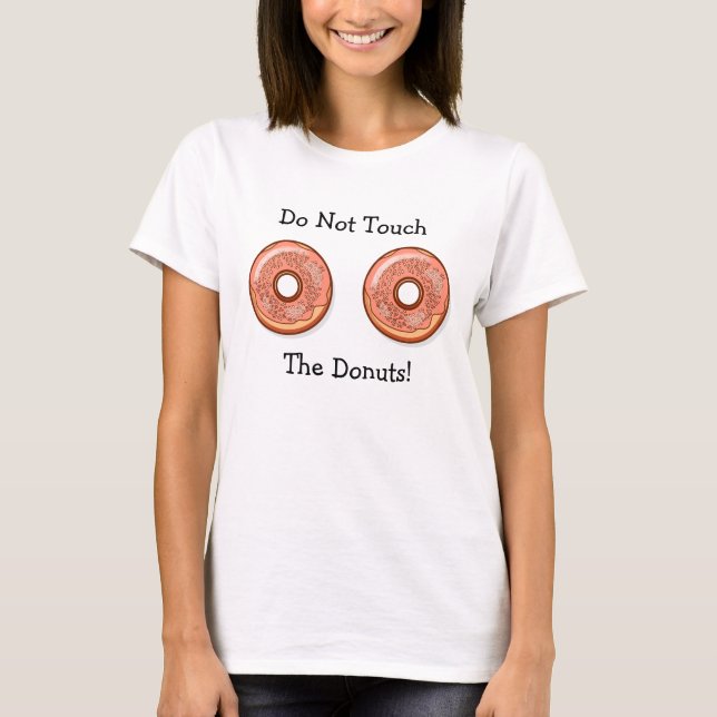Do Not Touch My Donuts Humorous Shirt (Front)