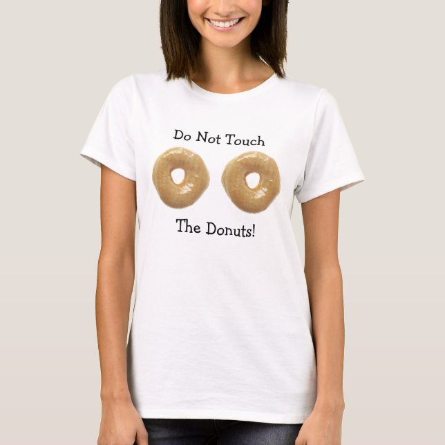 Do Not Touch My Donuts Humorous Shirt (Front)