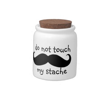 Do Not Touch My Stache Candy Jar by KitchenShoppe at Zazzle
