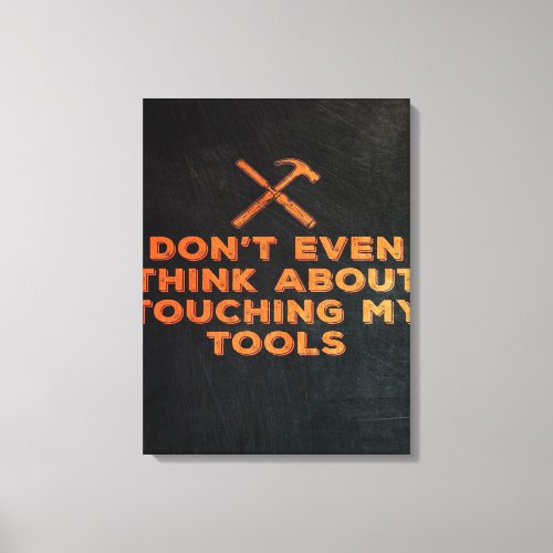 Do Not Touch My Tools Design Canvas Print