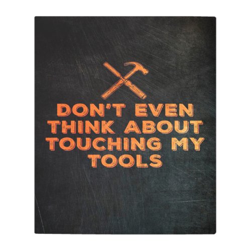 Do Not Touch My Tools Design Metal Print