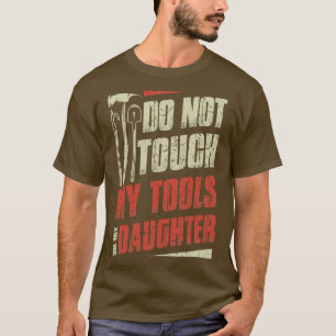 Do Not Touch My Tools Or Firefighter Daughter Fire T-Shirt