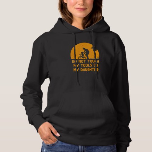 Do Not Touch My Tools Or My Daughter Fathers Day  Hoodie