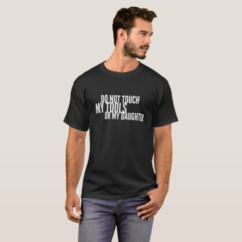 Do not touch my tools or my daughter T_Shirt