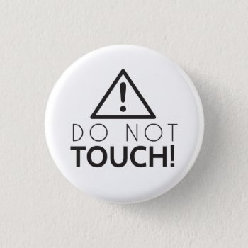 Do Not Touch Pinback Button by maulincreative at Zazzle