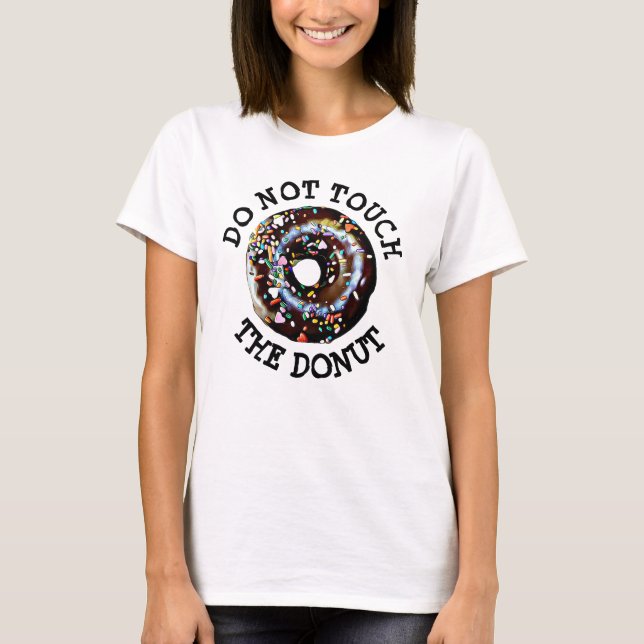 Do Not Touch The Donut Humorous Shirt (Front)