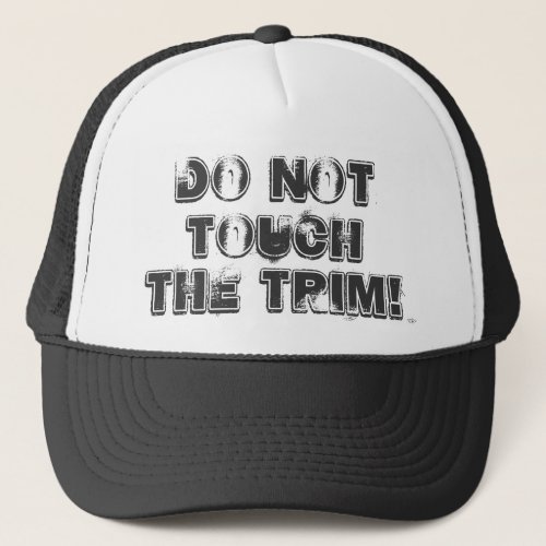Do Not Touch The Trim  Truck Hat