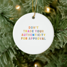 Do Not trade your authenticity for approval