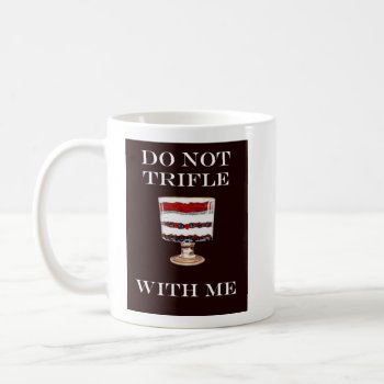 Do Not Trifle With Me Mug by Annechovie at Zazzle