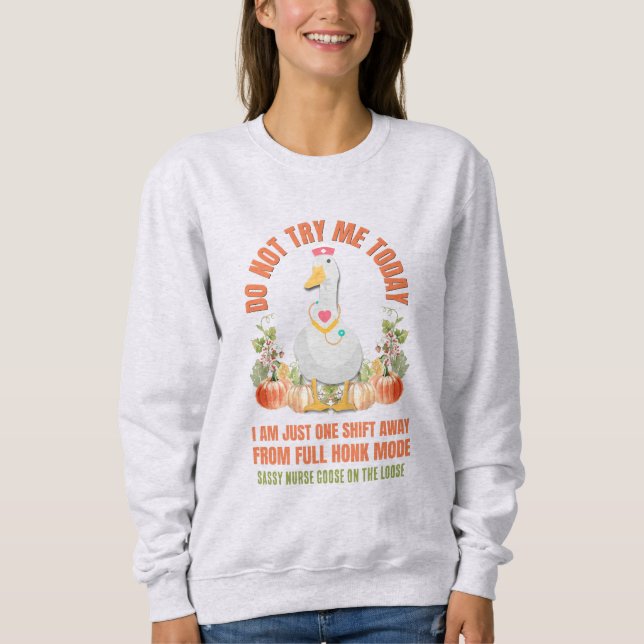 DO NOT TRY ME TODAY Sassy Goose Nurse Thanksgiving Sweatshirt (Front)