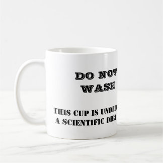 DO NOT WASH, THIS CUP IS UNDERGOINGA SCIENTIFIC...