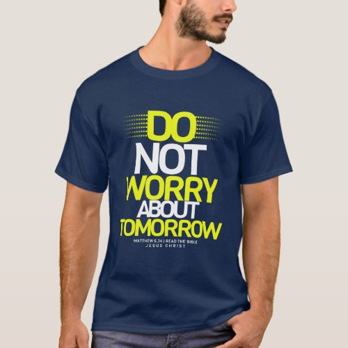 Do not worry about tomorrow T_Shirt