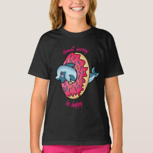 Do not Worry Be Happy slogan with Dolphin in Donut T-Shirt