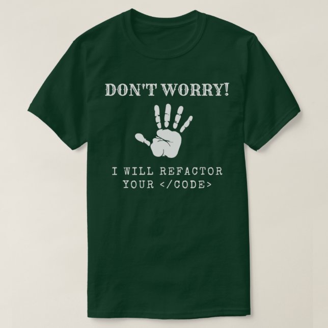 Do not Worry I will refactor your code T-Shirt (Design Front)
