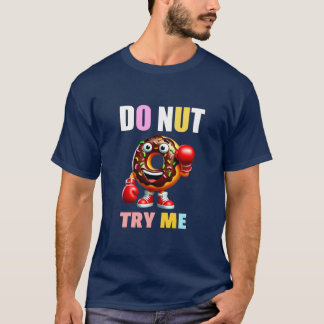 Do nut Try ME T-Shirt