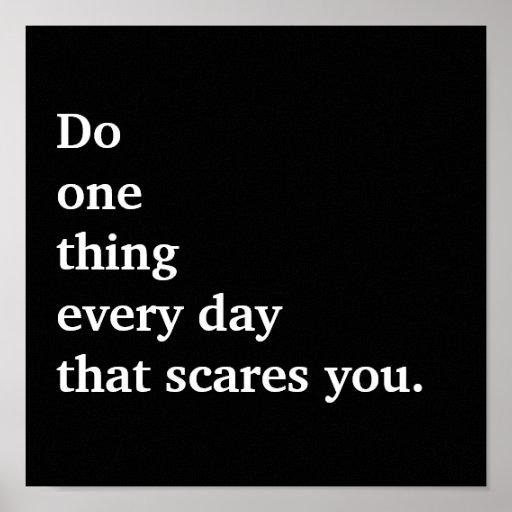 Do one thing every day that scares you. print | Zazzle