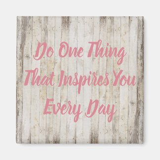 Do One Thing That Inspires You Every Day Magnet
