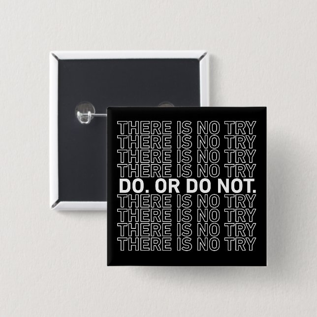 Do. Or Do Not. There Is No Try. Button (Front & Back)