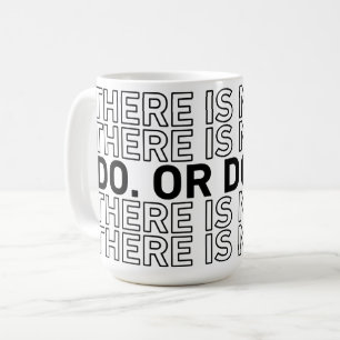 Do. Or Do Not. There Is No Try. Coffee Mug