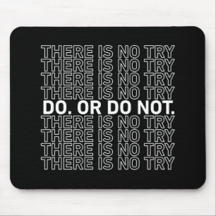 Do. Or Do Not. There Is No Try. Mouse Pad