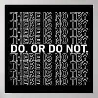 Do. Or Do Not. There Is No Try.