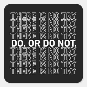 Do. Or Do Not. There Is No Try. Square Sticker