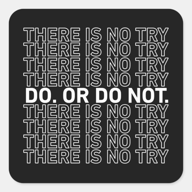 Do. Or Do Not. There Is No Try. Square Sticker (Front)