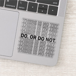 Do. Or Do Not. There Is No Try. Sticker