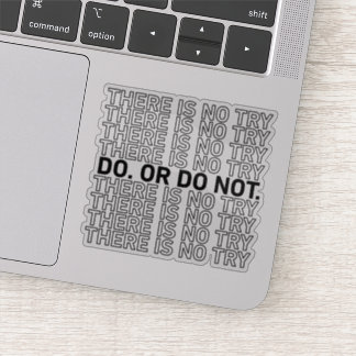 Do. Or Do Not. There Is No Try. Sticker