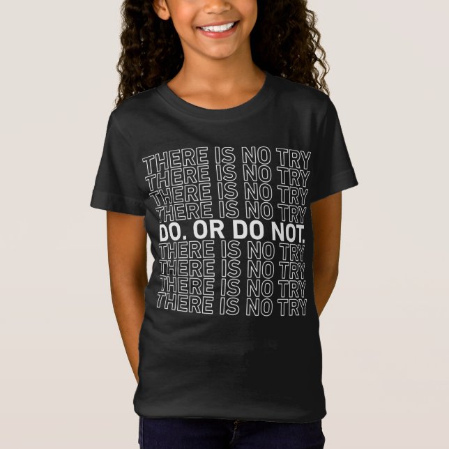Do. Or Do Not. There Is No Try. T-Shirt (Front)