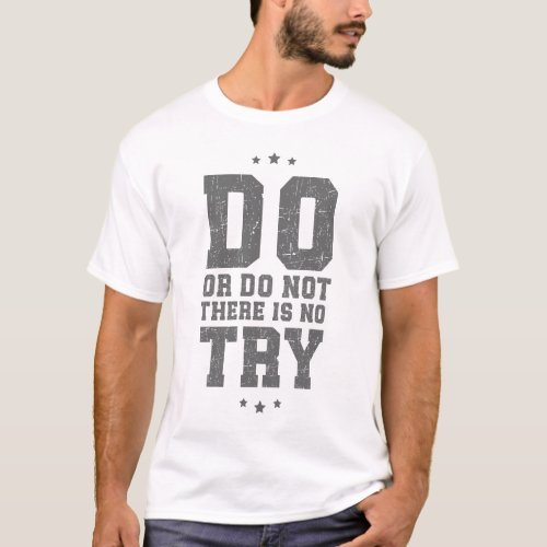 Do or do not there is no try T_Shirt