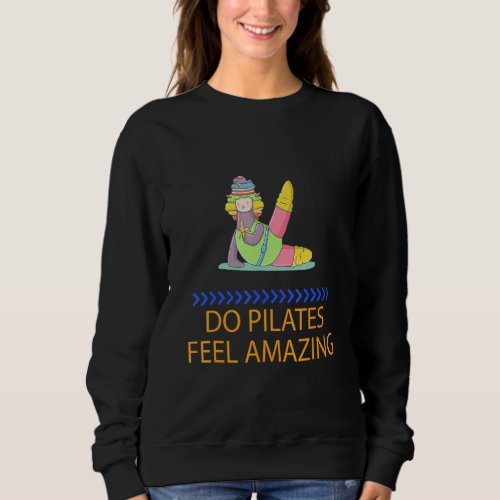 Do Pilates Feel Amazing  Saying Humor Sweatshirt