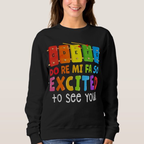 Do Re Mi Fa So Excited To See You Music Teacher Sweatshirt