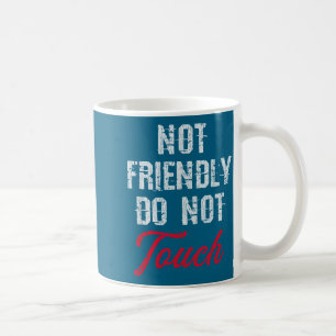 Do Shirt Not Friendly Not Touch Sarcastic Coffee Mug