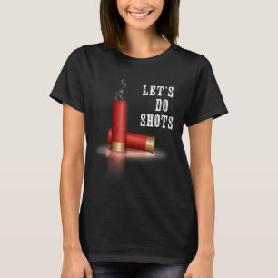 Do Shirt Shotgun Let's Shots