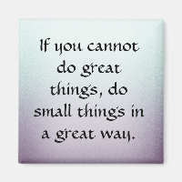 Do Small Things in a Great Way Magnet