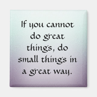 Do Small Things in a Great Way Magnet