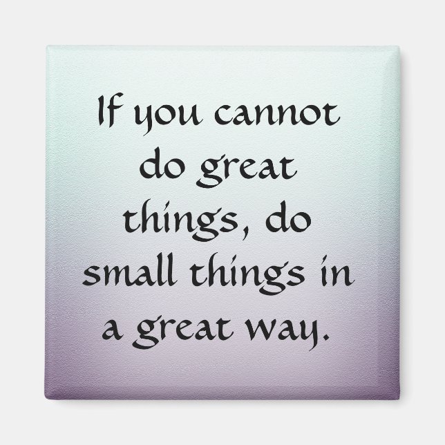 Do Small Things in a Great Way Magnet (Front)