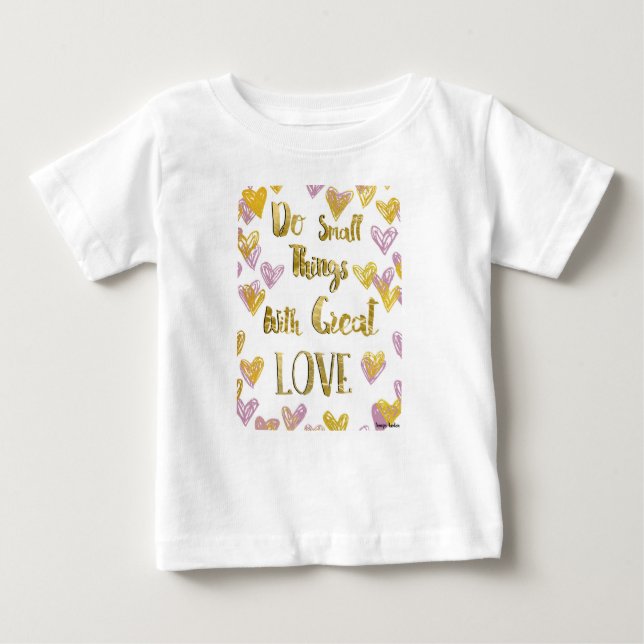 Do Small Things With Great Love Baby T-Shirt (Front)