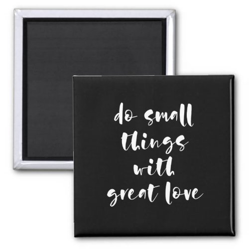 Do small things with great love black magnet